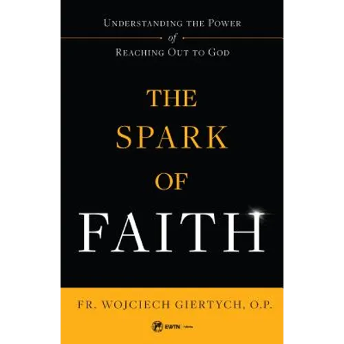 The Spark of Faith: Understanding the Power of Reaching Out to God - Paperback