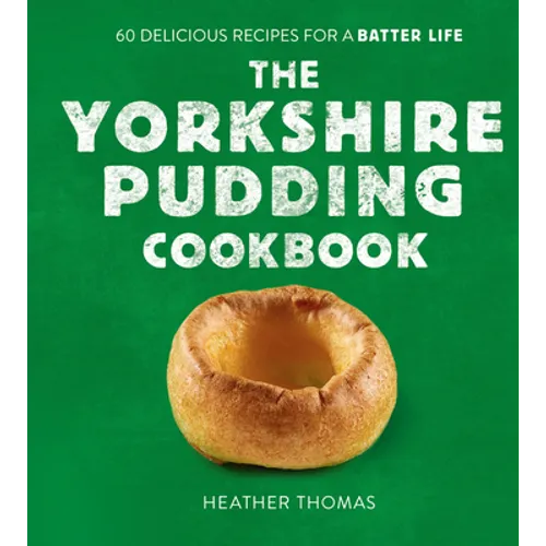 The Yorkshire Pudding Cookbook: 60 Delicious Recipes for a Batter Life - Hardcover