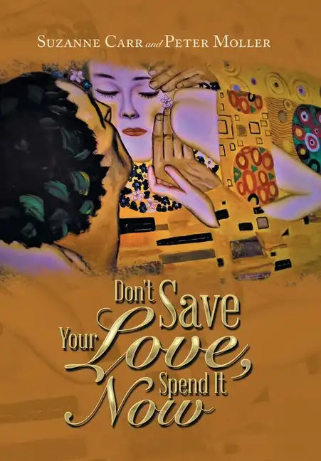 Don't Save Your Love, Spend It Now - Hardcover