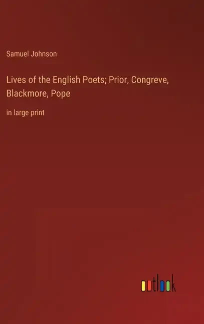Lives of the English Poets; Prior, Congreve, Blackmore, Pope: in large print - Hardcover