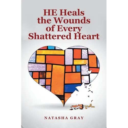 He Heals the Wounds of Every Shattered Heart - Paperback