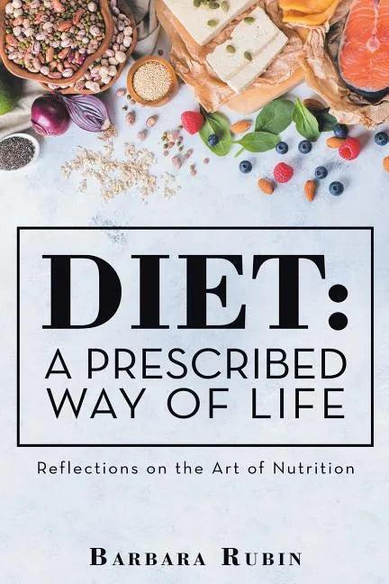 Diet: a Prescribed Way of Life: Reflections on the Art of Nutrition - Paperback