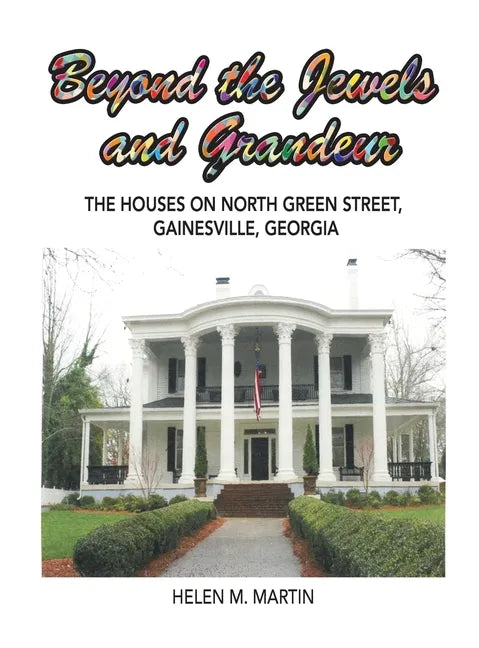 Beyond the Jewels and Grandeur: The Houses on North Green Street, Gainesville, Georgia - Hardcover