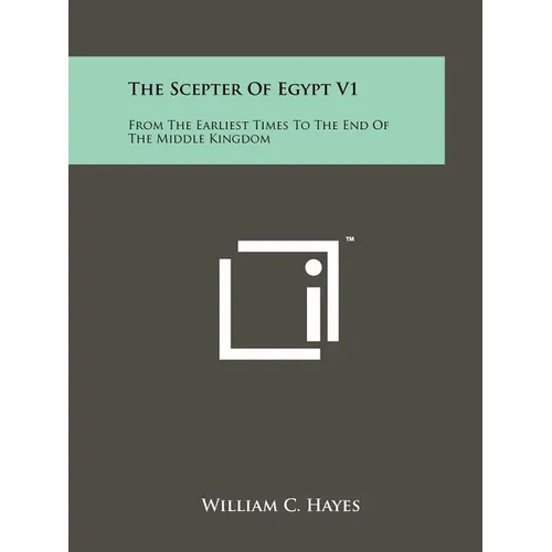 The Scepter Of Egypt V1: From The Earliest Times To The End Of The Middle Kingdom - Paperback