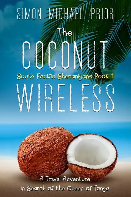 The Coconut Wireless: A Travel Adventure in Search of the Queen of Tonga - Paperback
