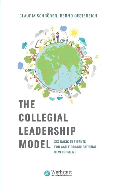 The Collegial Leadership Model: Six Basic Elements for Agile Organisational Development - Paperback