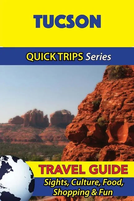 Tucson Travel Guide (Quick Trips Series): Sights, Culture, Food, Shopping & Fun - Paperback