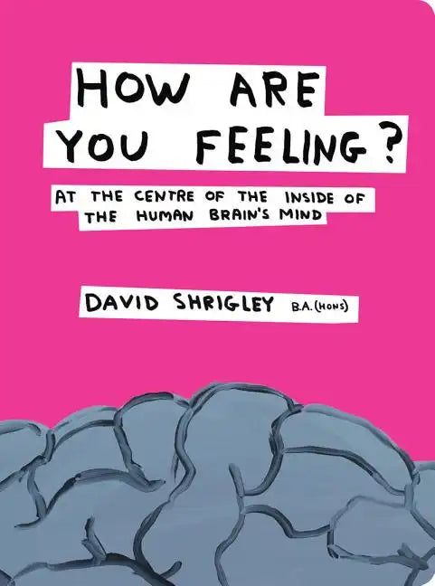 How Are You Feeling?: At the Centre of the Inside of the Human Brain's Mind - Hardcover