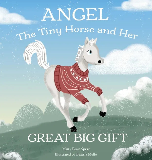 Angel: The Tiny Horse and Her Great Big Gift - Hardcover