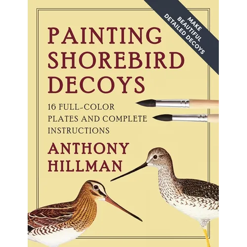 Painting Shorebird Decoys: 16 Full-Color Plates and Complete Instructions - Paperback