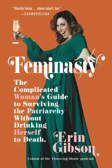 Feminasty: The Complicated Woman's Guide to Surviving the Patriarchy Without Drinking Herself to Death - Paperback