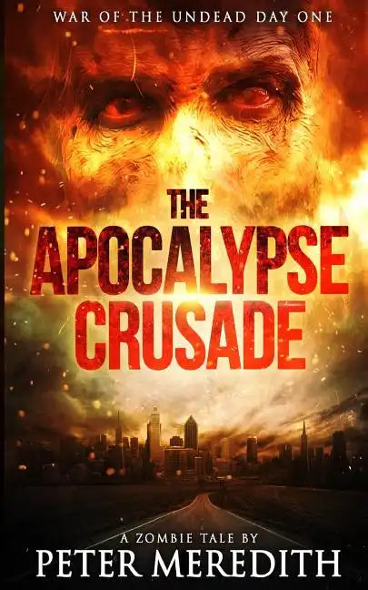 The Apocalypse Crusade War of the Undead Day One: A Zombie Tale by Peter Meredith - Paperback