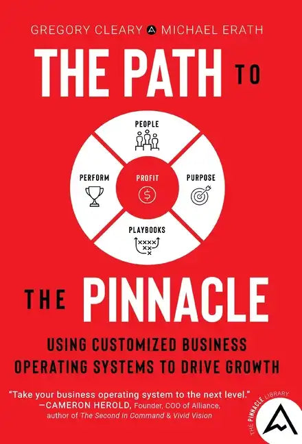 The Path to the Pinnacle: Using Customized Business Operating Systems to Drive Growth - Hardcover