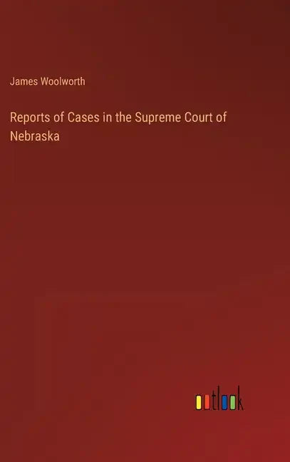 Reports of Cases in the Supreme Court of Nebraska - Hardcover