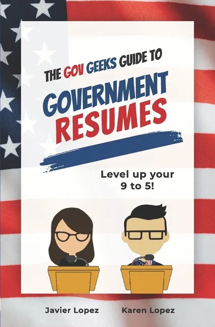 The Gov Geeks Guide to Government Resumes - Paperback
