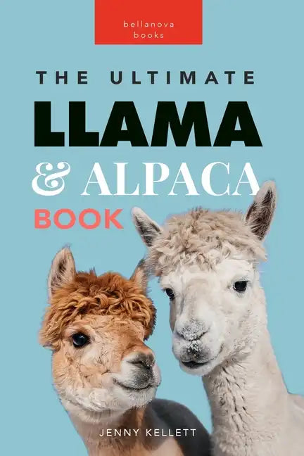 Llamas & Alpacas The Ultimate Llama & Alpaca Book: 100+ Amazing Llama & Alpaca Facts, Photos, Quiz + More - Paperback