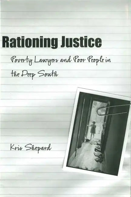 Rationing Justice: Poverty Lawyers and Poor People in the Deep South - Paperback