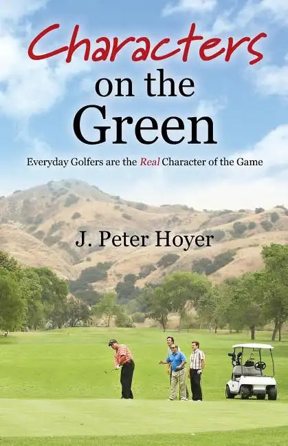 Characters on the Green: Everyday Golfers are the Real Character of the Game - Paperback