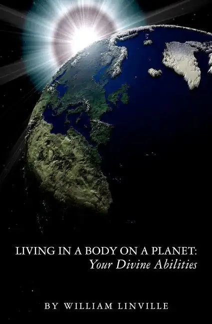 Living in a Body on a Planet: Your Divine Abilities - Paperback