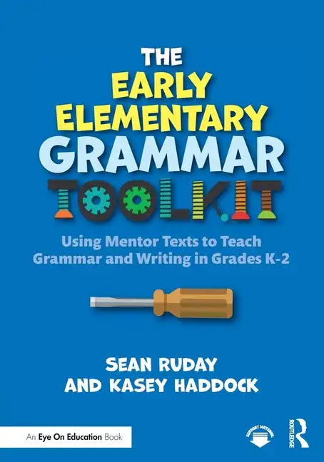 The Early Elementary Grammar Toolkit: Using Mentor Texts to Teach Grammar and Writing in Grades K-2 - Paperback