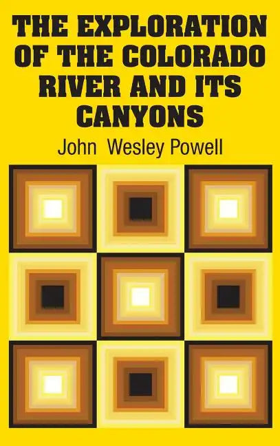 The Exploration of the Colorado River and Its Canyons - Hardcover