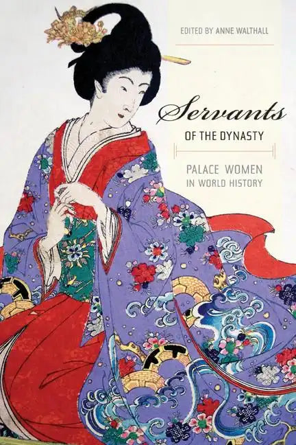 Servants of the Dynasty: Palace Women in World History Volume 7 - Paperback