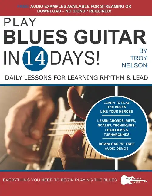 Play Blues Guitar in 14 Days: Daily Lessons for Learning Blues Rhythm and Lead Guitar in Just Two Weeks! - Paperback