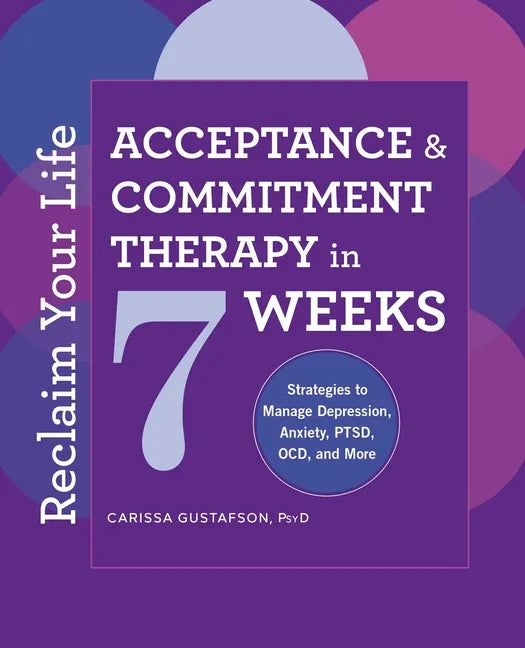 Reclaim Your Life: Acceptance and Commitment Therapy in 7 Weeks - Paperback