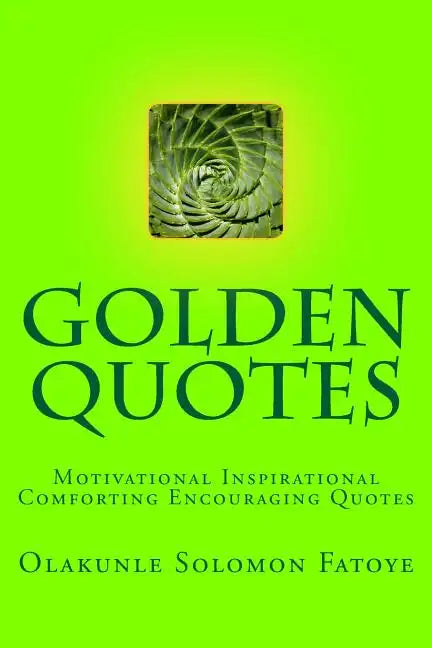 Golden Quotes: Motivational Inspirational Comforting Encouraging Quotes - Paperback