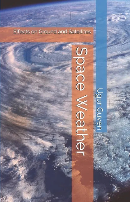 Space Weather: Effects on Ground and Satellites - Paperback