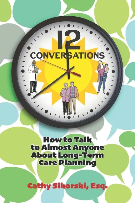 12 Conversations: How To Talk to Almost Anyone About Long-Term Care Planning - Paperback