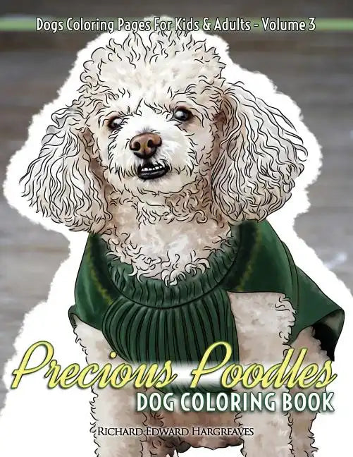 Precious Poodles Dog Coloring Book - Dogs Coloring Pages For Kids & Adults - Paperback