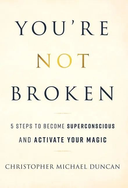 You're Not Broken: 5 Steps to Become Superconscious and Activate Your Magic - Hardcover