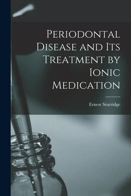 Periodontal Disease and Its Treatment by Ionic Medication - Paperback