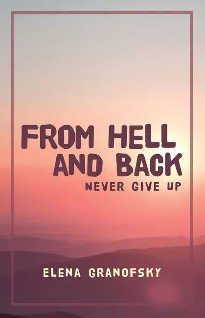 From Hell and Back: Never Give Up - Paperback