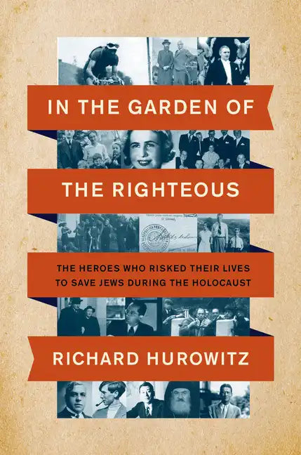 In the Garden of the Righteous: The Heroes Who Risked Their Lives to Save Jews During the Holocaust - Hardcover