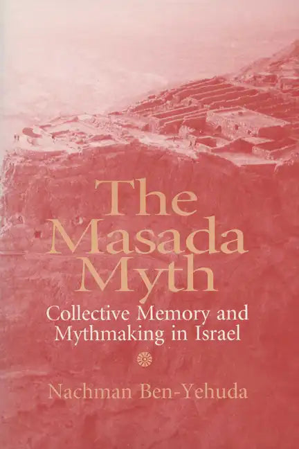 The Masada Myth: Collective Memory and Mythmaking in Israel - Paperback