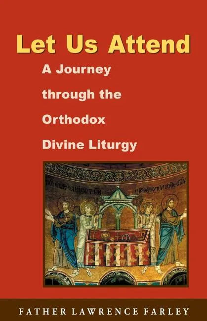 Let Us Attend: A Journey Through the Orthodox Divine Liturgy - Paperback