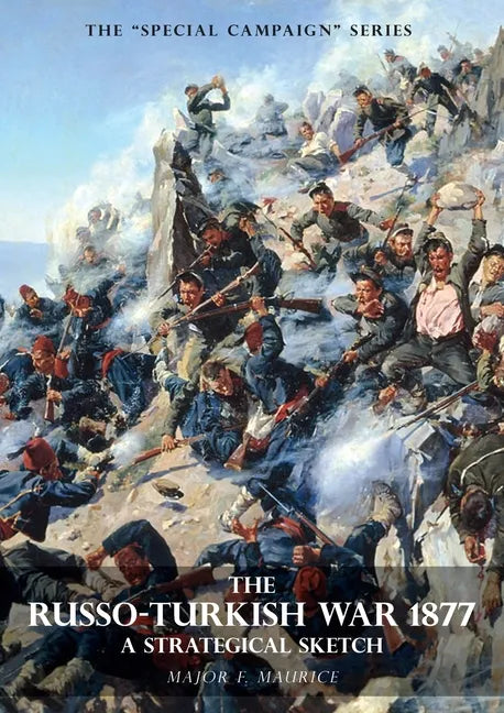 Special Campaign Series: THE RUSSO-TURKISH WAR 1877: A Strategical Sketch - Paperback