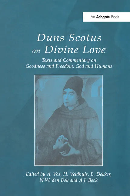 Duns Scotus on Divine Love: Texts and Commentary on Goodness and Freedom, God and Humans - Paperback