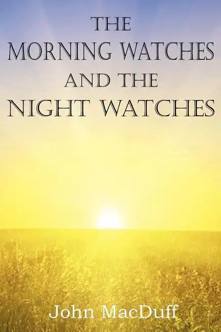 The Morning Watches and the Night Watches - Paperback