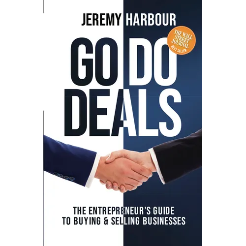 Go Do Deals: The Entrepreneur's Guide to Buying & Selling Businesses - Paperback