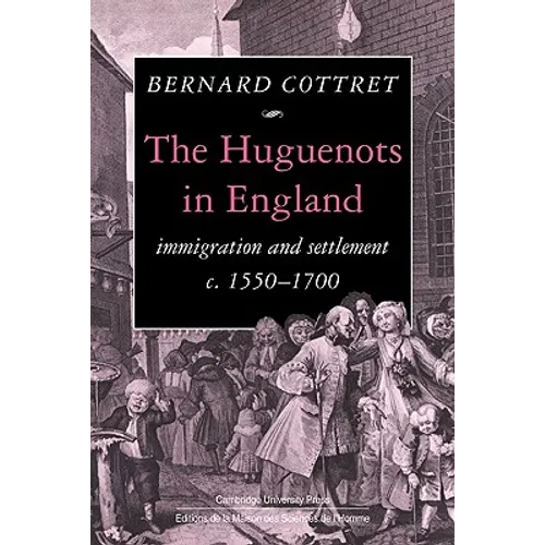 The Huguenots in England: Immigration and Settlement C.1550 1700 - Paperback