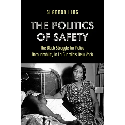 The Politics of Safety: The Black Struggle for Police Accountability in La Guardia's New York - Paperback