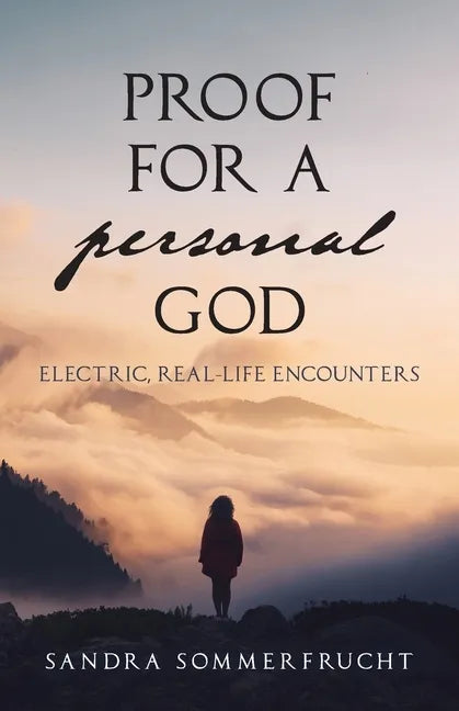 Proof for a Personal God: Electric, Real-Life Encounters - Paperback