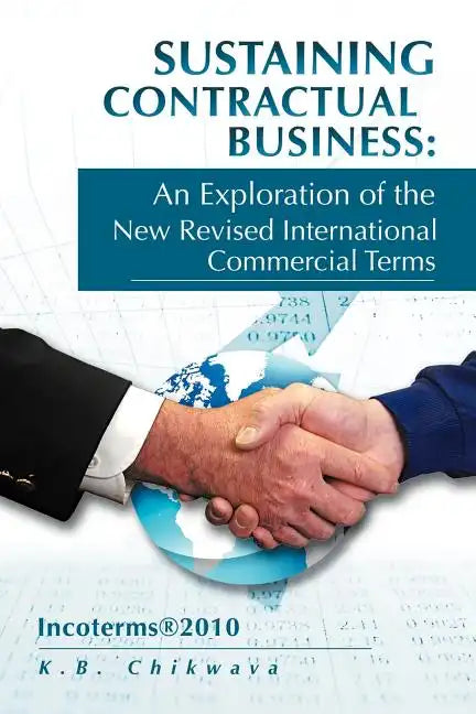 Sustaining Contractual Business: An Exploration of the New Revised International Commercial Terms: Incoterms(R)2010 - Paperback
