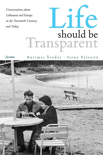 Life should be Transparent: Conversations about Lithuania and Europe in the Twentieth Century and Today - Paperback