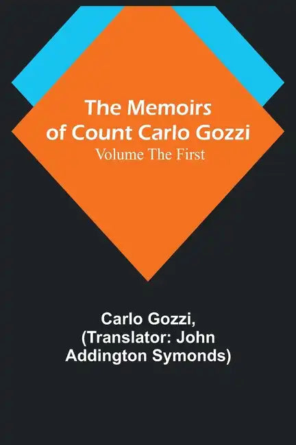 The Memoirs of Count Carlo Gozzi; Volume the First - Paperback