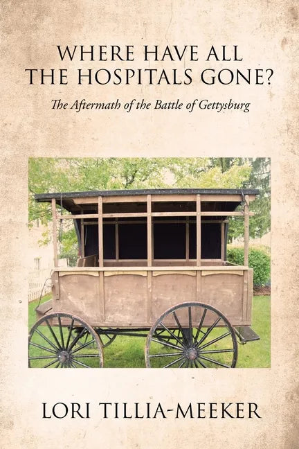 Where Have All the Hospitals Gone?: The Aftermath of the Battle of Gettysburg - Paperback