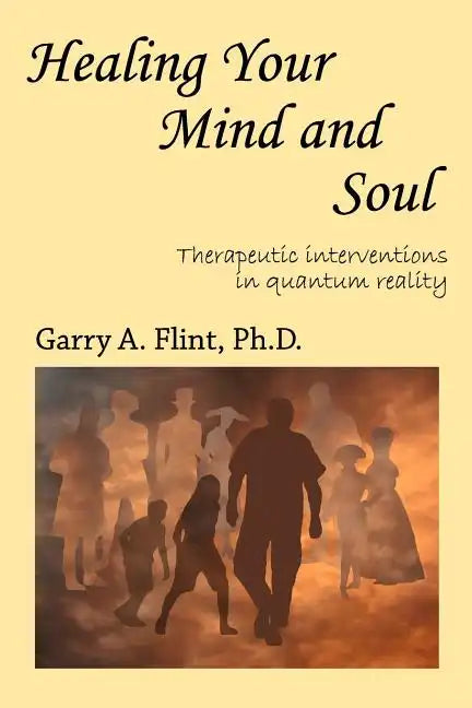 Healing Your Mind and Soul: Therapeutic Interventions in Quantum Reality - Paperback